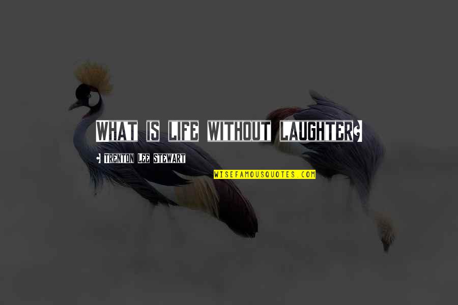 Spirit Filled Christian Quotes By Trenton Lee Stewart: What is life without laughter? Spirit Filled Christian Quotes By Trenton Lee Stewart: What is life without laughter?