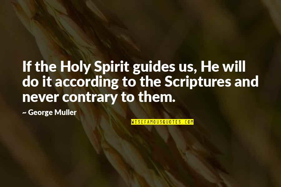 Spirit Guides Quotes By George Muller: If the Holy Spirit guides us, He will Spirit Guides Quotes By George Muller: If the Holy Spirit guides us, He will