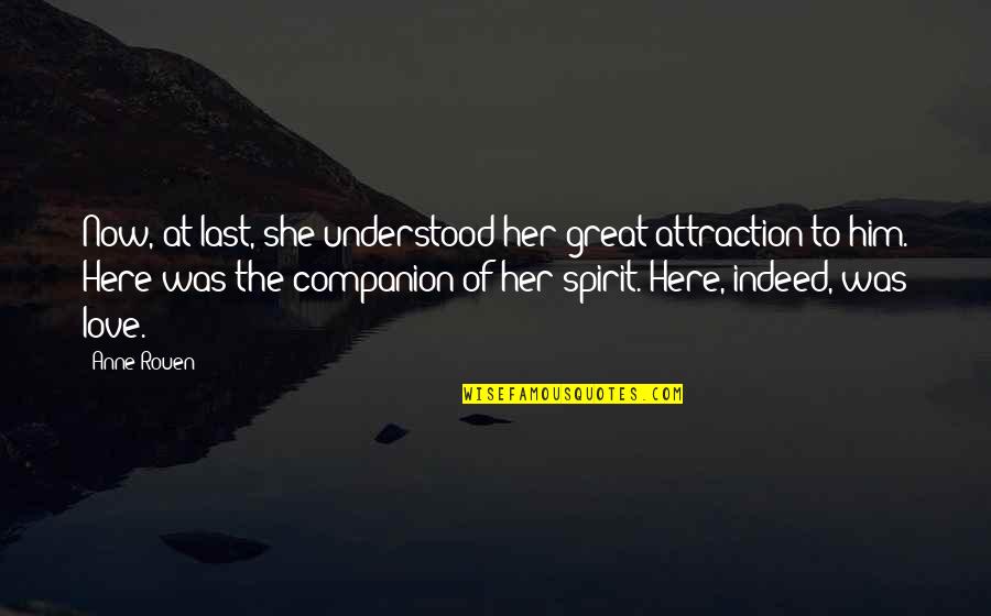 Spirit Here I Am Quotes By Anne Rouen: Now, at last, she understood her great attraction