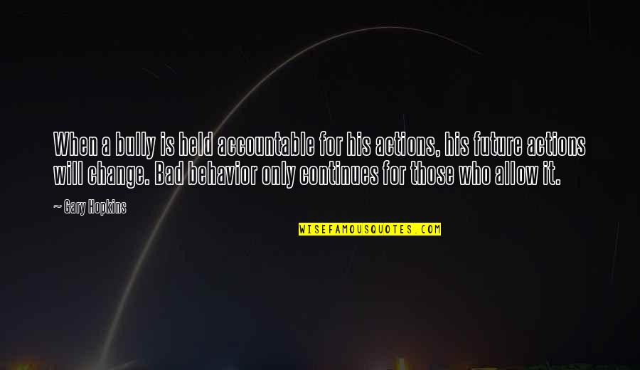 Spirit Inspirational Quotes By Gary Hopkins: When a bully is held accountable for his Spirit Inspirational Quotes By Gary Hopkins: When a bully is held accountable for his