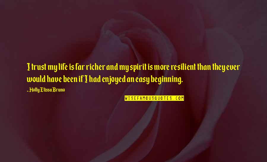 Spirit Inspirational Quotes By Holly Elissa Bruno: I trust my life is far richer and Spirit Inspirational Quotes By Holly Elissa Bruno: I trust my life is far richer and