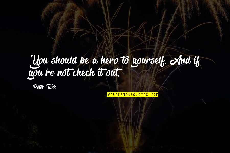 Spirit Lifting Inspirational Quotes By Peter Tork: You should be a hero to yourself. And