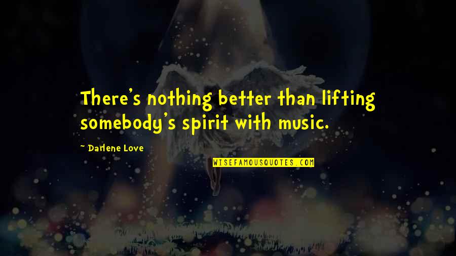 Spirit Lifting Quotes By Darlene Love: There's nothing better than lifting somebody's spirit with