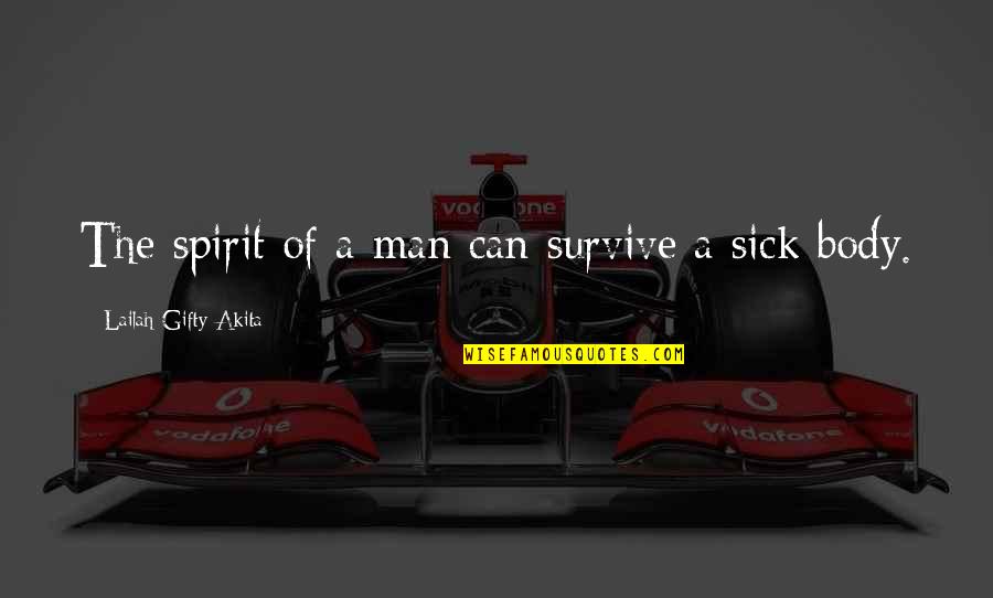 Spirit Motivational Quotes By Lailah Gifty Akita: The spirit of a man can survive a