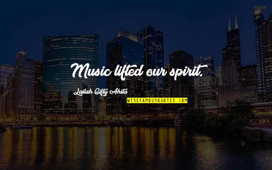 Spirit Motivational Quotes By Lailah Gifty Akita: Music lifted our spirit.