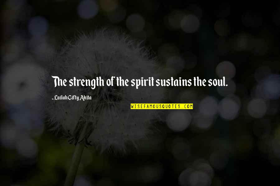 Spirit Motivational Quotes By Lailah Gifty Akita: The strength of the spirit sustains the soul.