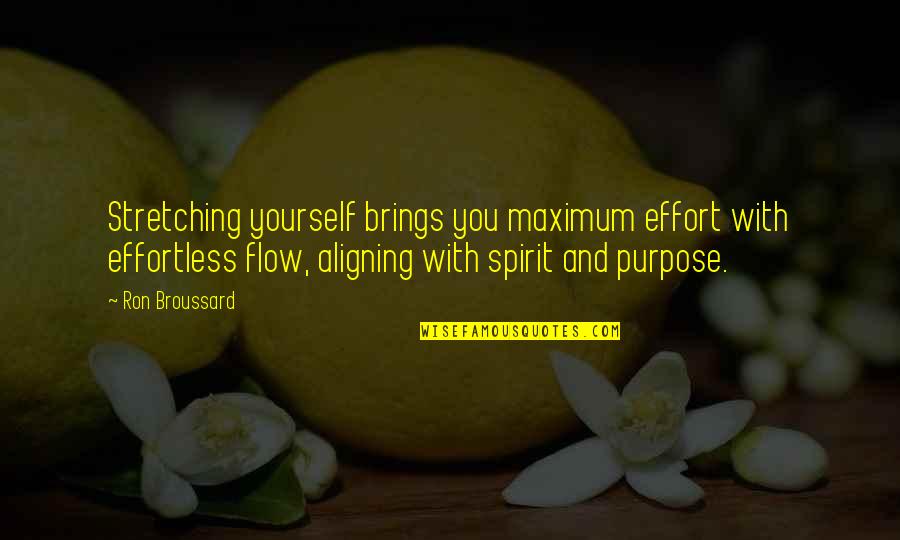 Spirit Motivational Quotes By Ron Broussard: Stretching yourself brings you maximum effort with effortless