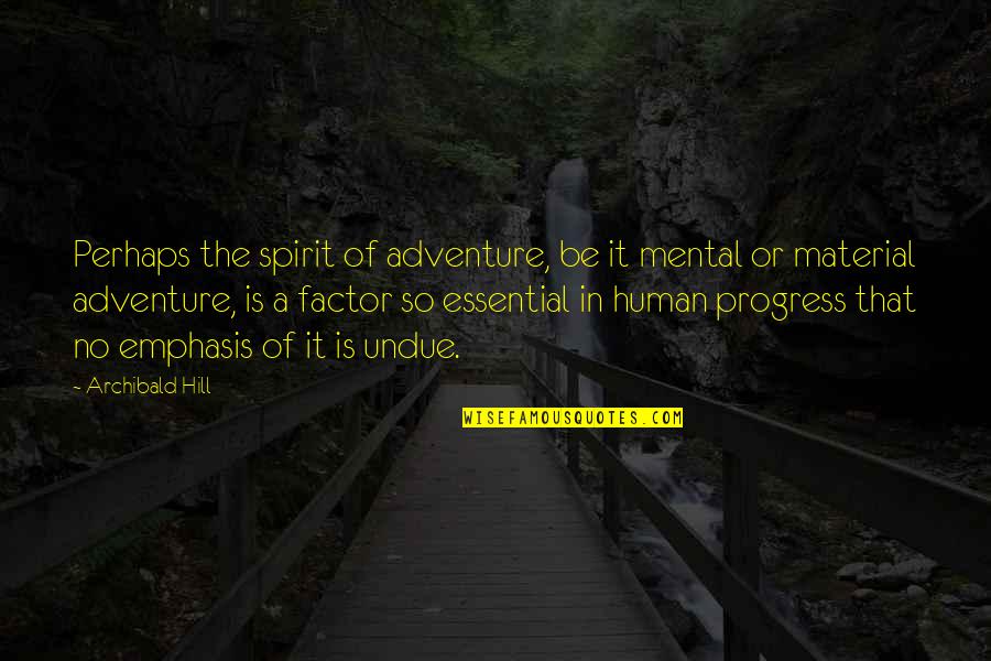 Spirit Of Adventure Quotes By Archibald Hill: Perhaps the spirit of adventure, be it mental