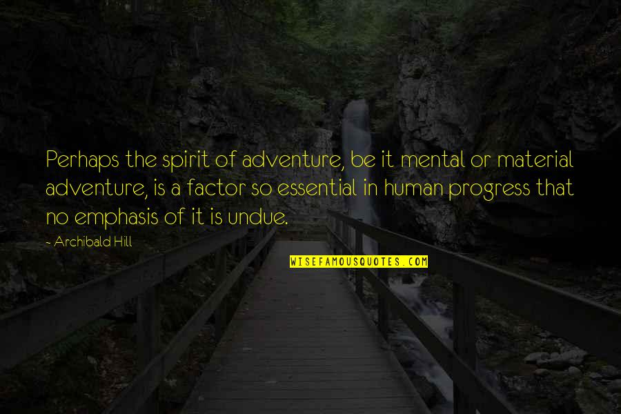 Spirit Of Adventure Quotes By Archibald Hill: Perhaps the spirit of adventure, be it mental Spirit Of Adventure Quotes By Archibald Hill: Perhaps the spirit of adventure, be it mental