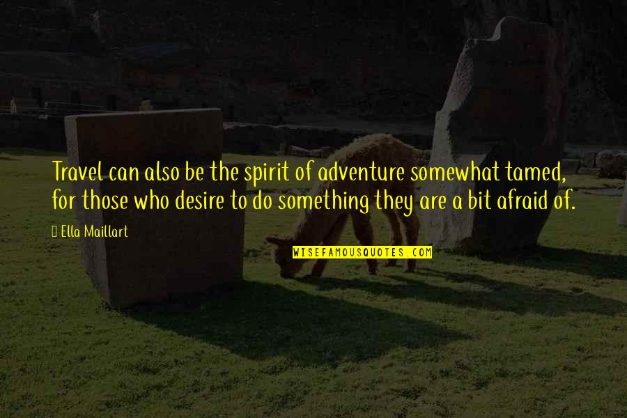 Spirit Of Adventure Quotes By Ella Maillart: Travel can also be the spirit of adventure Spirit Of Adventure Quotes By Ella Maillart: Travel can also be the spirit of adventure