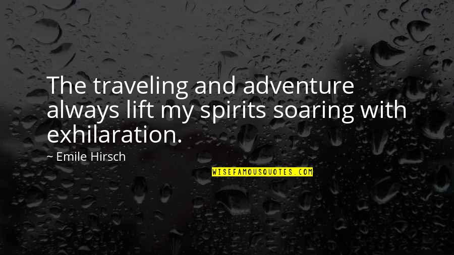 Spirit Of Adventure Quotes By Emile Hirsch: The traveling and adventure always lift my spirits