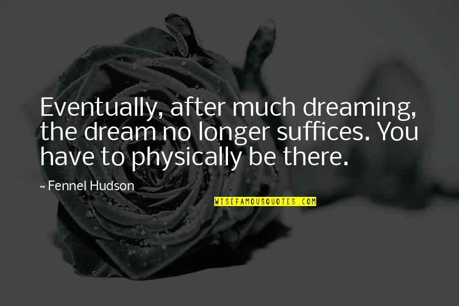 Spirit Of Adventure Quotes By Fennel Hudson: Eventually, after much dreaming, the dream no longer