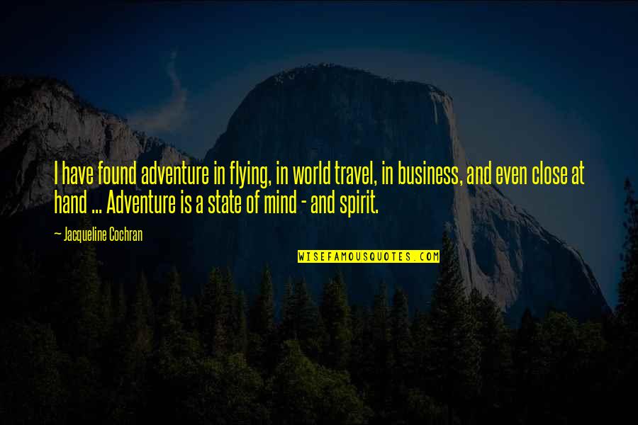 Spirit Of Adventure Quotes By Jacqueline Cochran: I have found adventure in flying, in world