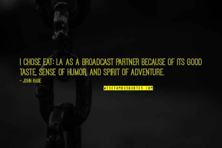 Spirit Of Adventure Quotes By John Rabe: I chose Eat: LA as a broadcast partner Spirit Of Adventure Quotes By John Rabe: I chose Eat: LA as a broadcast partner
