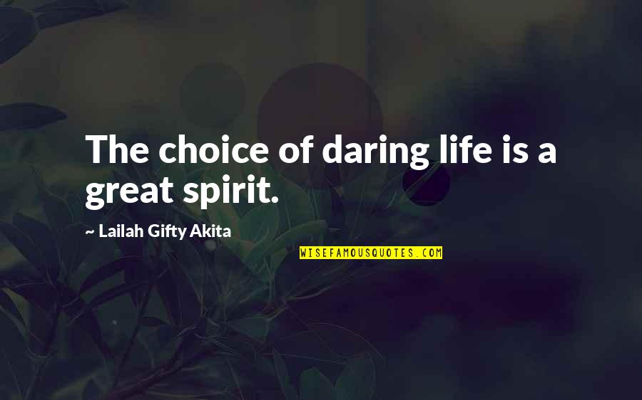Spirit Of Adventure Quotes By Lailah Gifty Akita: The choice of daring life is a great Spirit Of Adventure Quotes By Lailah Gifty Akita: The choice of daring life is a great