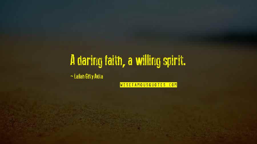 Spirit Of Adventure Quotes By Lailah Gifty Akita: A daring faith, a willing spirit.