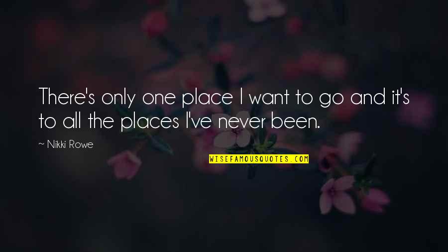 Spirit Of Adventure Quotes By Nikki Rowe: There's only one place I want to go