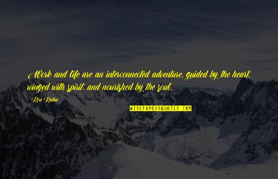 Spirit Of Adventure Quotes By Ron Rubin: Work and life are an interconnected adventure, guided