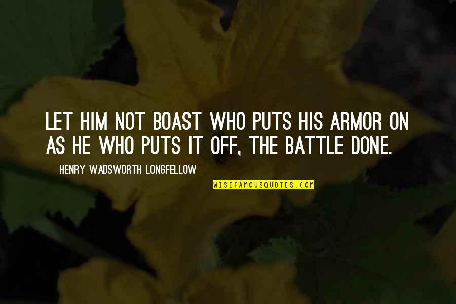 Spirit Of Christmas Giving Quotes By Henry Wadsworth Longfellow: Let him not boast who puts his armor Spirit Of Christmas Giving Quotes By Henry Wadsworth Longfellow: Let him not boast who puts his armor
