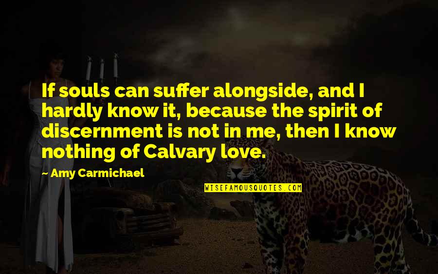 Spirit Of Discernment Quotes By Amy Carmichael: If souls can suffer alongside, and I hardly Spirit Of Discernment Quotes By Amy Carmichael: If souls can suffer alongside, and I hardly