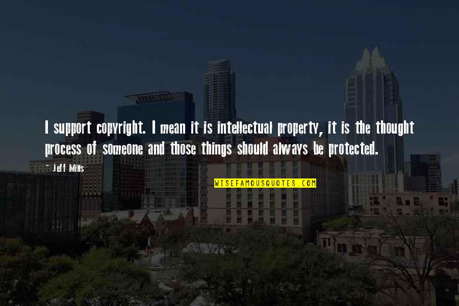Spirit Of Discernment Quotes By Jeff Mills: I support copyright. I mean it is intellectual Spirit Of Discernment Quotes By Jeff Mills: I support copyright. I mean it is intellectual