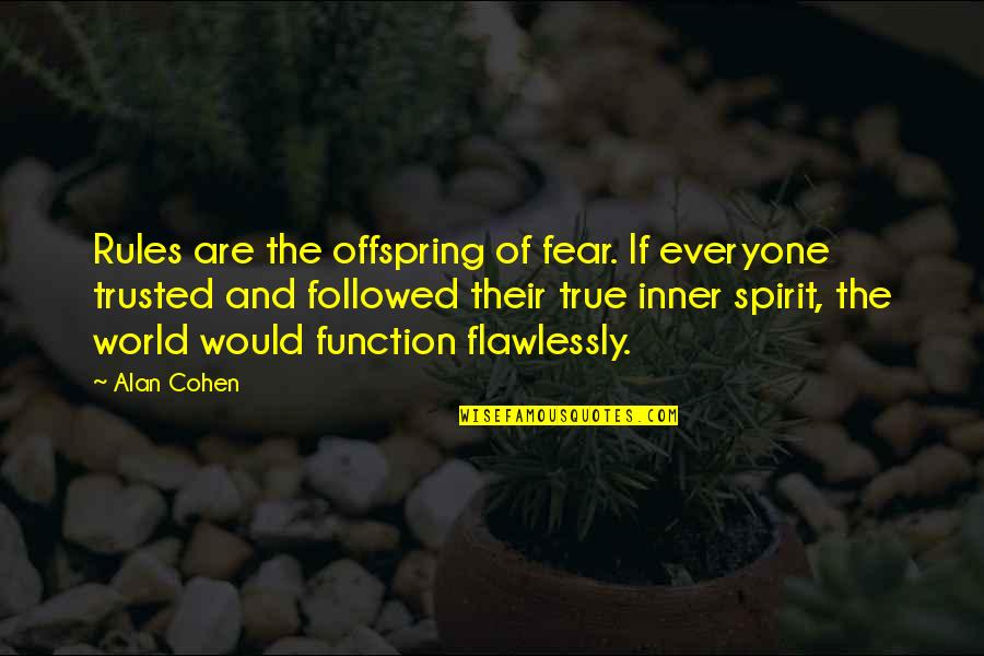 Spirit Of Fear Quotes By Alan Cohen: Rules are the offspring of fear. If everyone