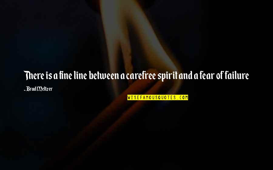 Spirit Of Fear Quotes By Brad Meltzer: There is a fine line between a carefree