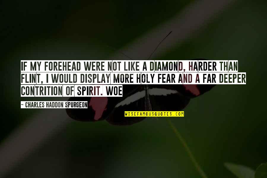 Spirit Of Fear Quotes By Charles Haddon Spurgeon: If my forehead were not like a diamond,