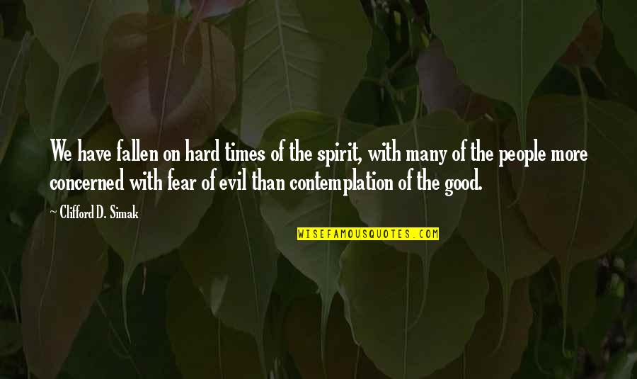 Spirit Of Fear Quotes By Clifford D. Simak: We have fallen on hard times of the