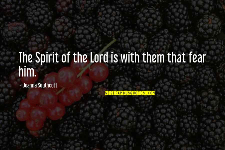 Spirit Of Fear Quotes By Joanna Southcott: The Spirit of the Lord is with them