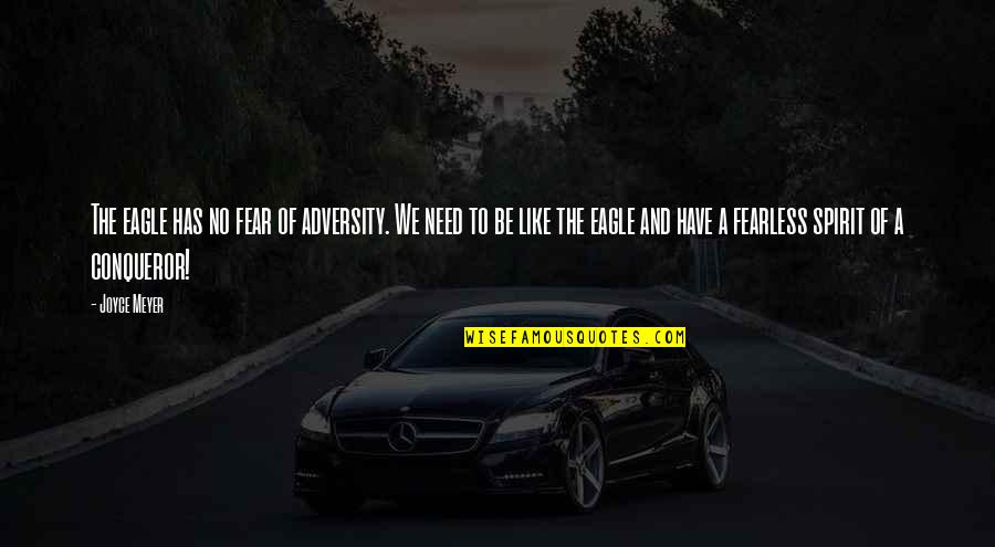 Spirit Of Fear Quotes By Joyce Meyer: The eagle has no fear of adversity. We