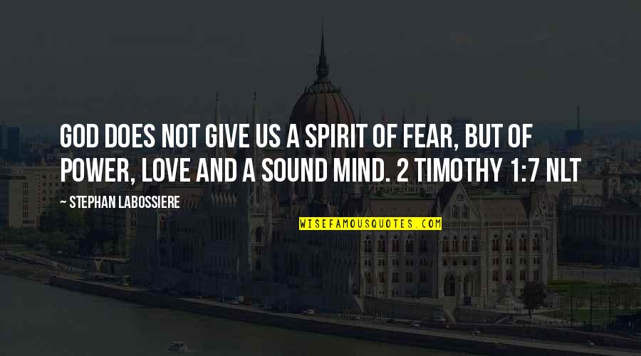 Spirit Of Fear Quotes By Stephan Labossiere: God does not give us a spirit of