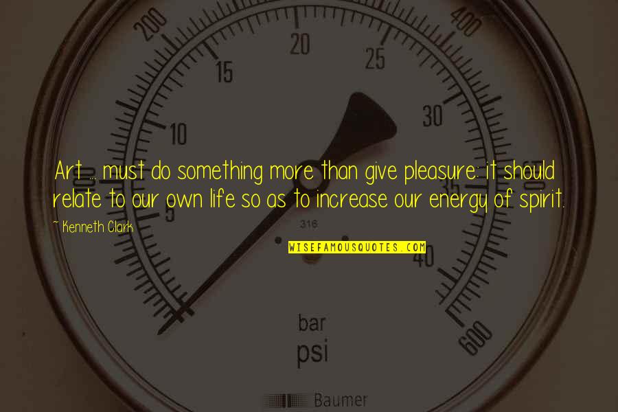 Spirit Of Giving Quotes By Kenneth Clark: Art ... must do something more than give