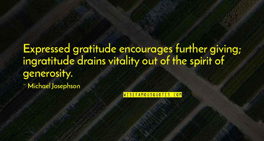 Spirit Of Giving Quotes By Michael Josephson: Expressed gratitude encourages further giving; ingratitude drains vitality