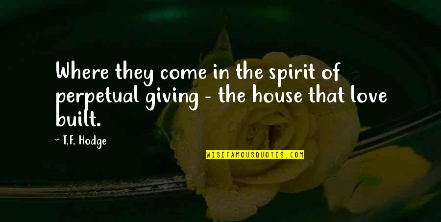 Spirit Of Giving Quotes By T.F. Hodge: Where they come in the spirit of perpetual