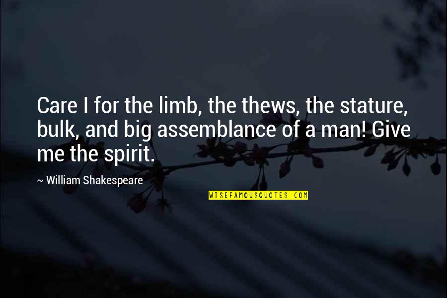 Spirit Of Giving Quotes By William Shakespeare: Care I for the limb, the thews, the