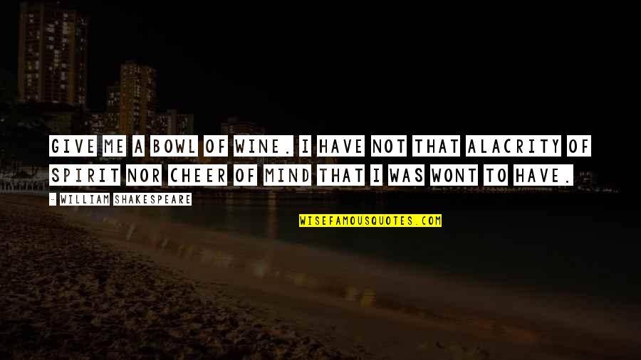 Spirit Of Giving Quotes By William Shakespeare: Give me a bowl of wine. I have