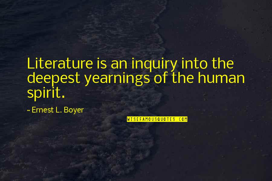 Spirit Of Inquiry Quotes By Ernest L. Boyer: Literature is an inquiry into the deepest yearnings