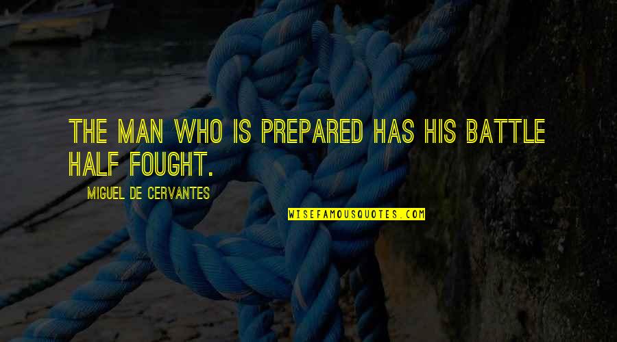 Spirit Of Inquiry Quotes By Miguel De Cervantes: The man who is prepared has his battle