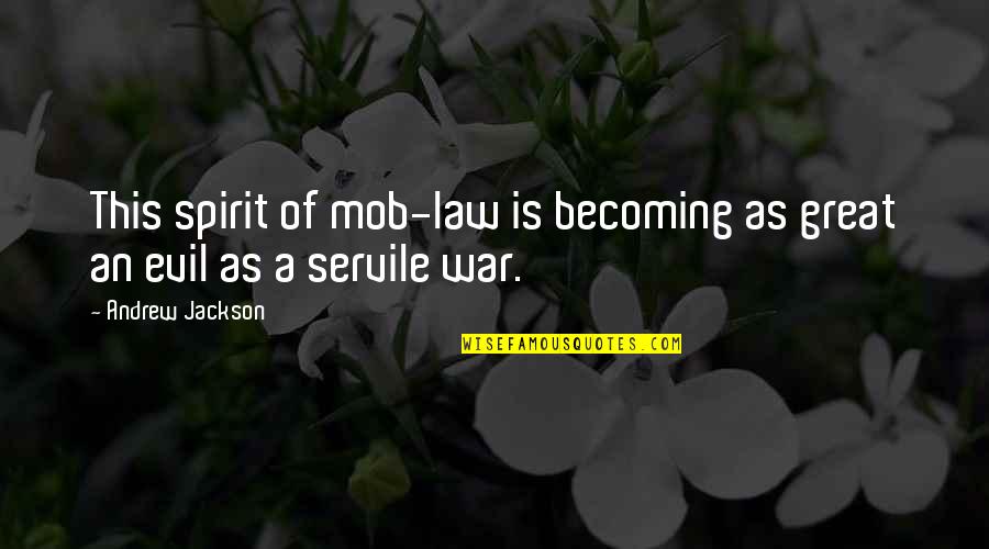 Spirit Of Law Quotes By Andrew Jackson: This spirit of mob-law is becoming as great