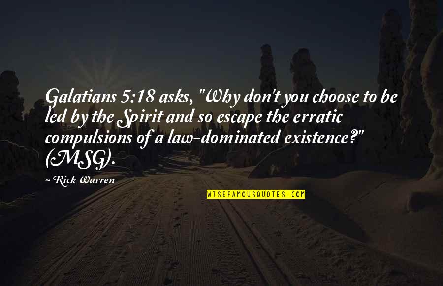 Spirit Of Law Quotes By Rick Warren: Galatians 5:18 asks, "Why don't you choose to