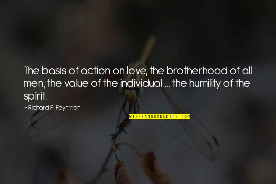 Spirit Of Love Quotes By Richard P. Feynman: The basis of action on love, the brotherhood