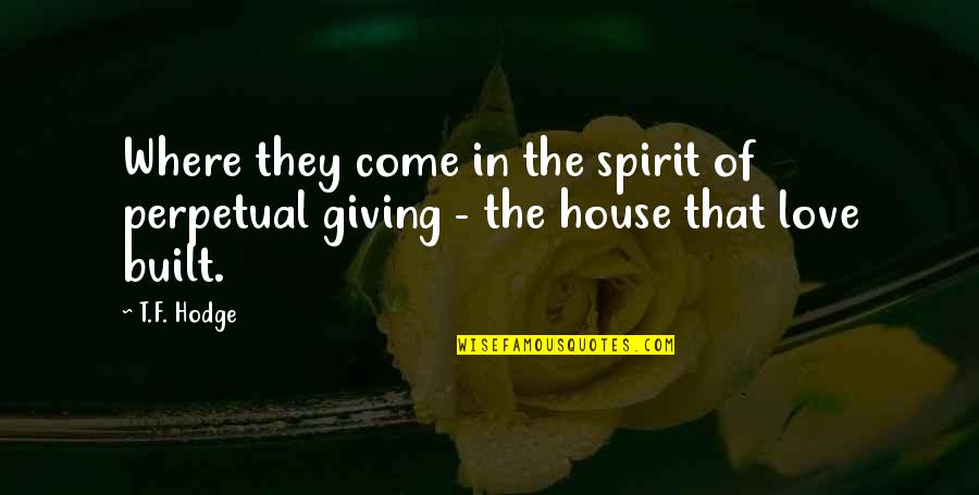 Spirit Of Love Quotes By T.F. Hodge: Where they come in the spirit of perpetual