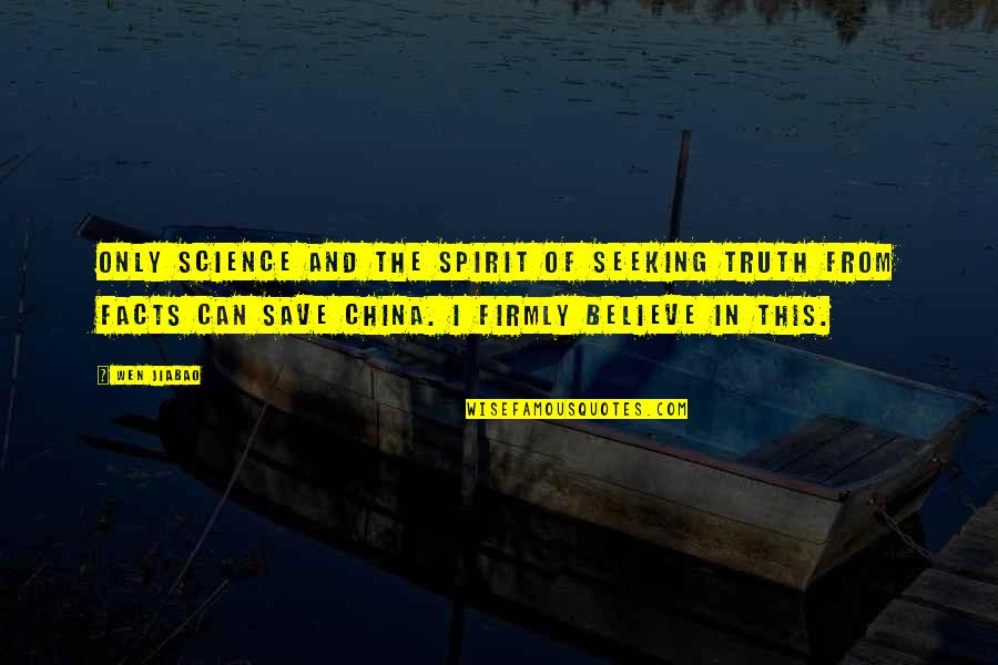 Spirit Of Science Quotes By Wen Jiabao: Only science and the spirit of seeking truth