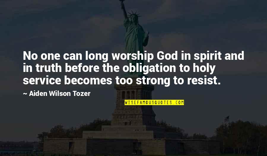 Spirit Of Service Quotes By Aiden Wilson Tozer: No one can long worship God in spirit