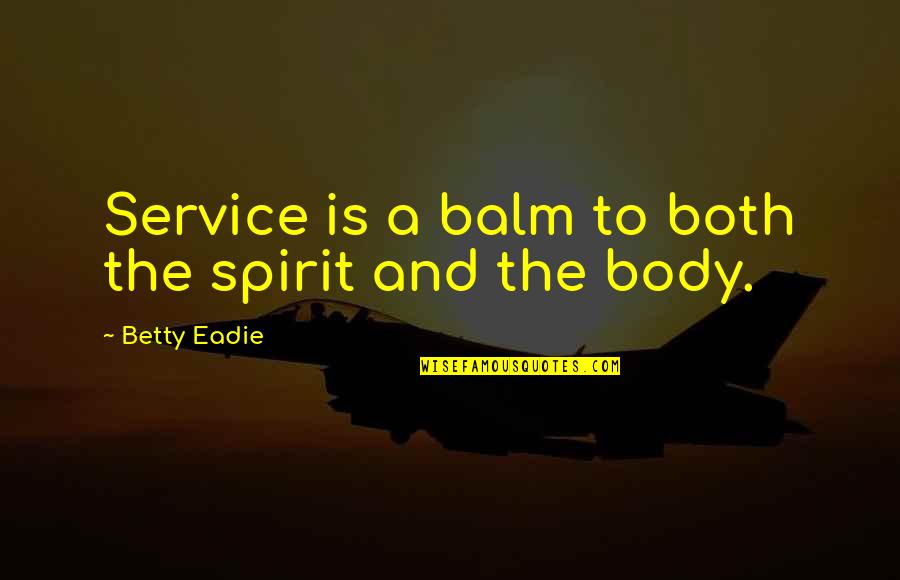 Spirit Of Service Quotes By Betty Eadie: Service is a balm to both the spirit