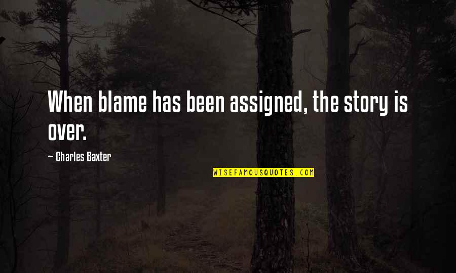 Spirit Of Service Quotes By Charles Baxter: When blame has been assigned, the story is