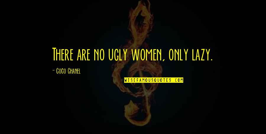 Spirit Of Teamwork Quotes By Coco Chanel: There are no ugly women, only lazy. Spirit Of Teamwork Quotes By Coco Chanel: There are no ugly women, only lazy.