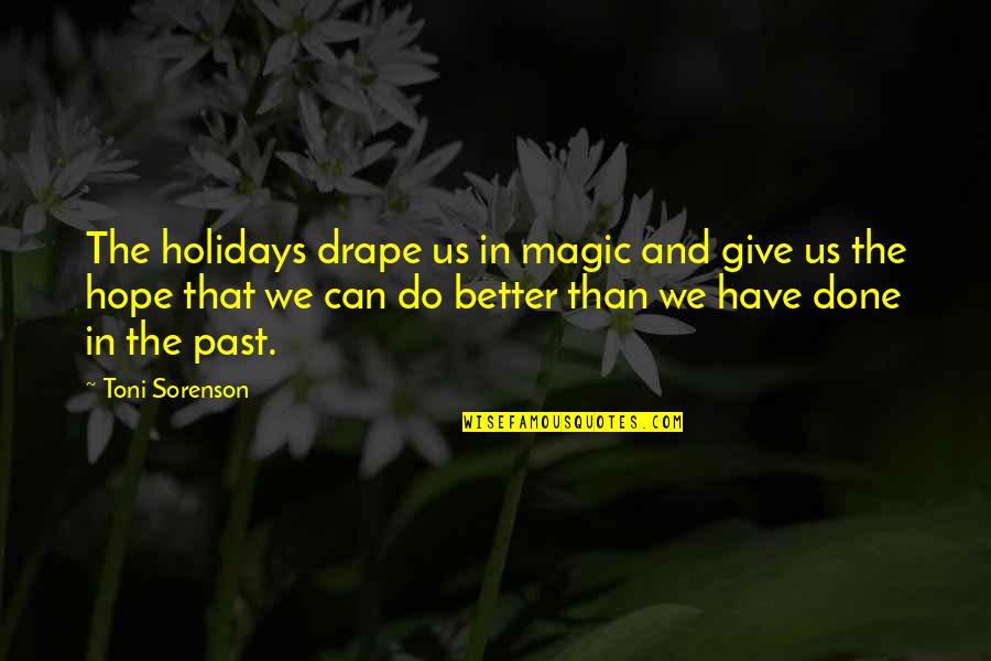 Spirit Of The Holidays Quotes By Toni Sorenson: The holidays drape us in magic and give