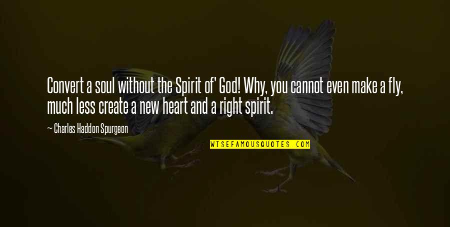 Spirit Of The Soul Quotes By Charles Haddon Spurgeon: Convert a soul without the Spirit of' God!